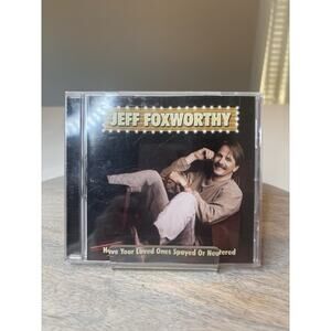 Have Your Loved Ones Spayed or Neutered by Jeff Foxworthy (CD, 2004)